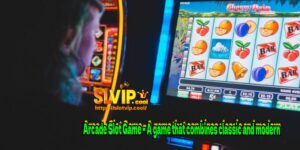 Arcade Slot Game – A game that combines classic and modern