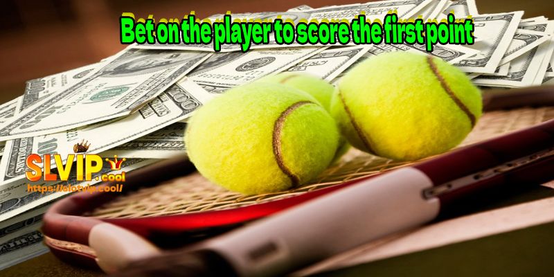 Bet on the player to score the first point