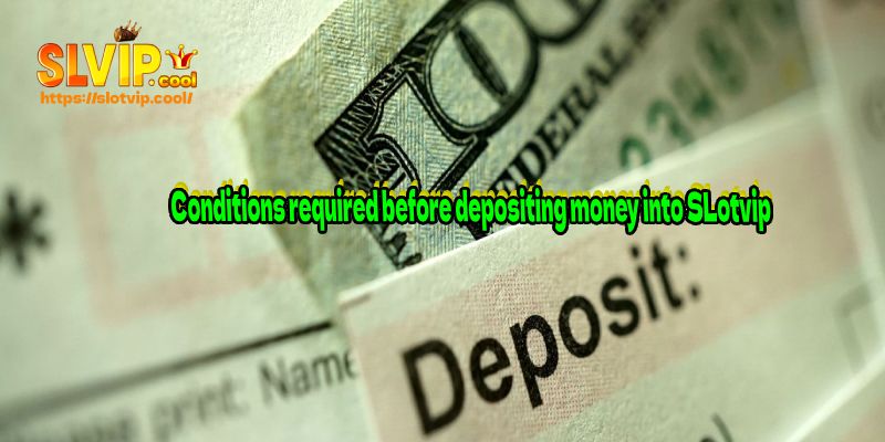 Conditions required before depositing money into SLotvip