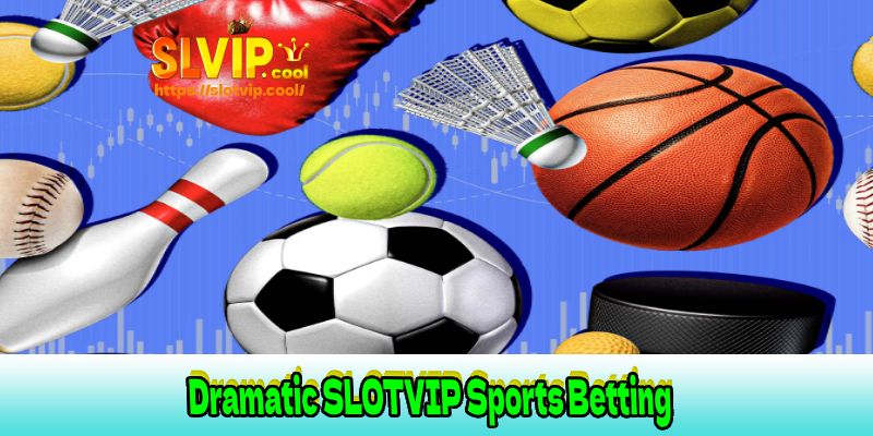 Dramatic SLOTVIP Sports Betting