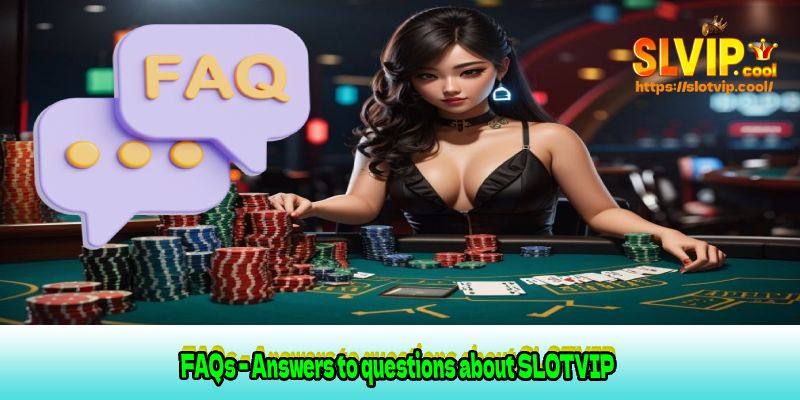 FAQs - Answers to questions about SLOTVIP