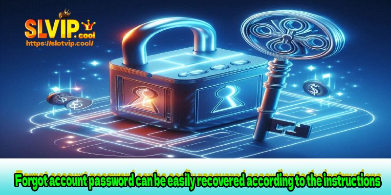 Forgot account password can be easily recovered according to the instructions