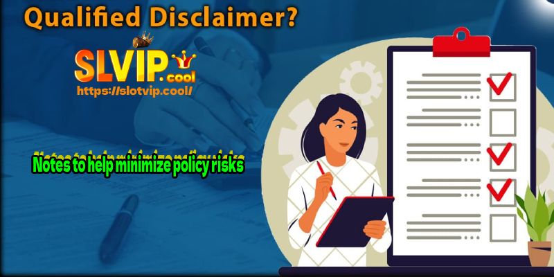 Notes to help minimize policy risks