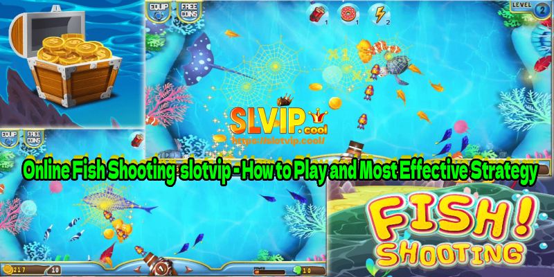 Online Fish Shooting slotvip - How to Play and Most Effective Strategy