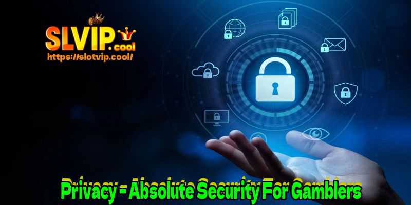 Privacy – Absolute Security For Gamblers