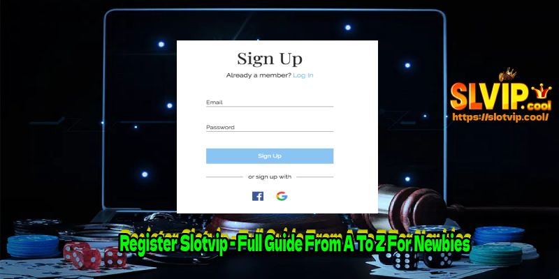Register Slotvip - Full Guide From A To Z For Newbies