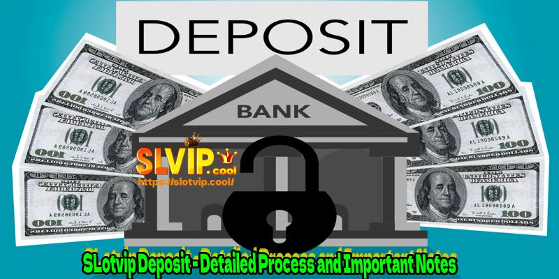 SLotvip Deposit - Detailed Process and Important Notes