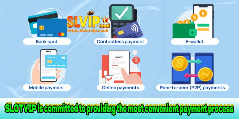 SLOTVIP is committed to providing the most convenient payment process