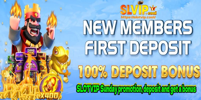SLOTVIP Sunday promotion, deposit and get a bonus