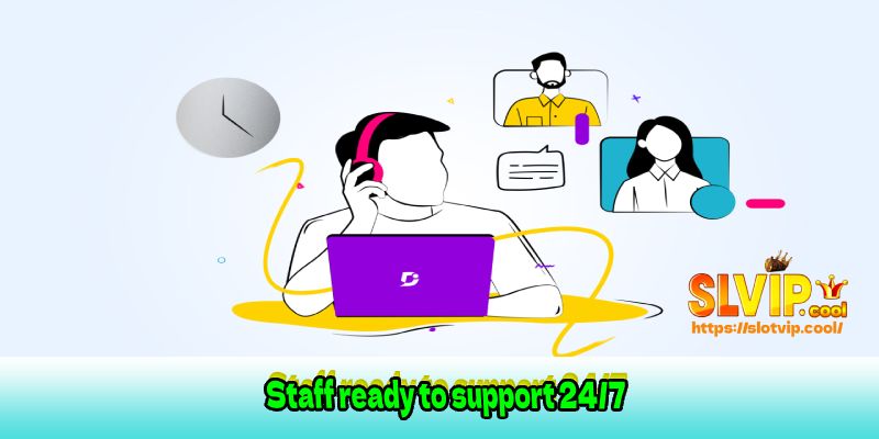 Staff ready to support 24/7