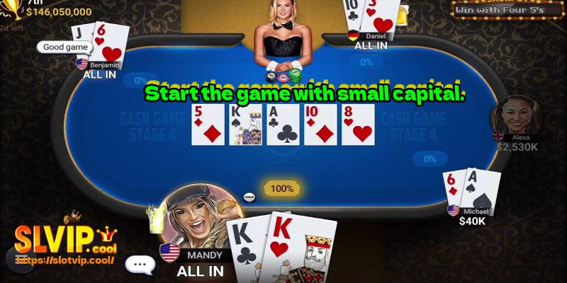 Start the game with small capital.