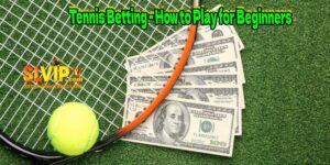 Tennis Betting - How to Play for Beginners