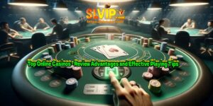 Top Online Casinos - Review Advantages and Effective Playing Tips