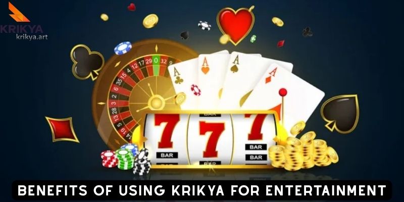 Benefits of Using KRIKYA for Entertainment